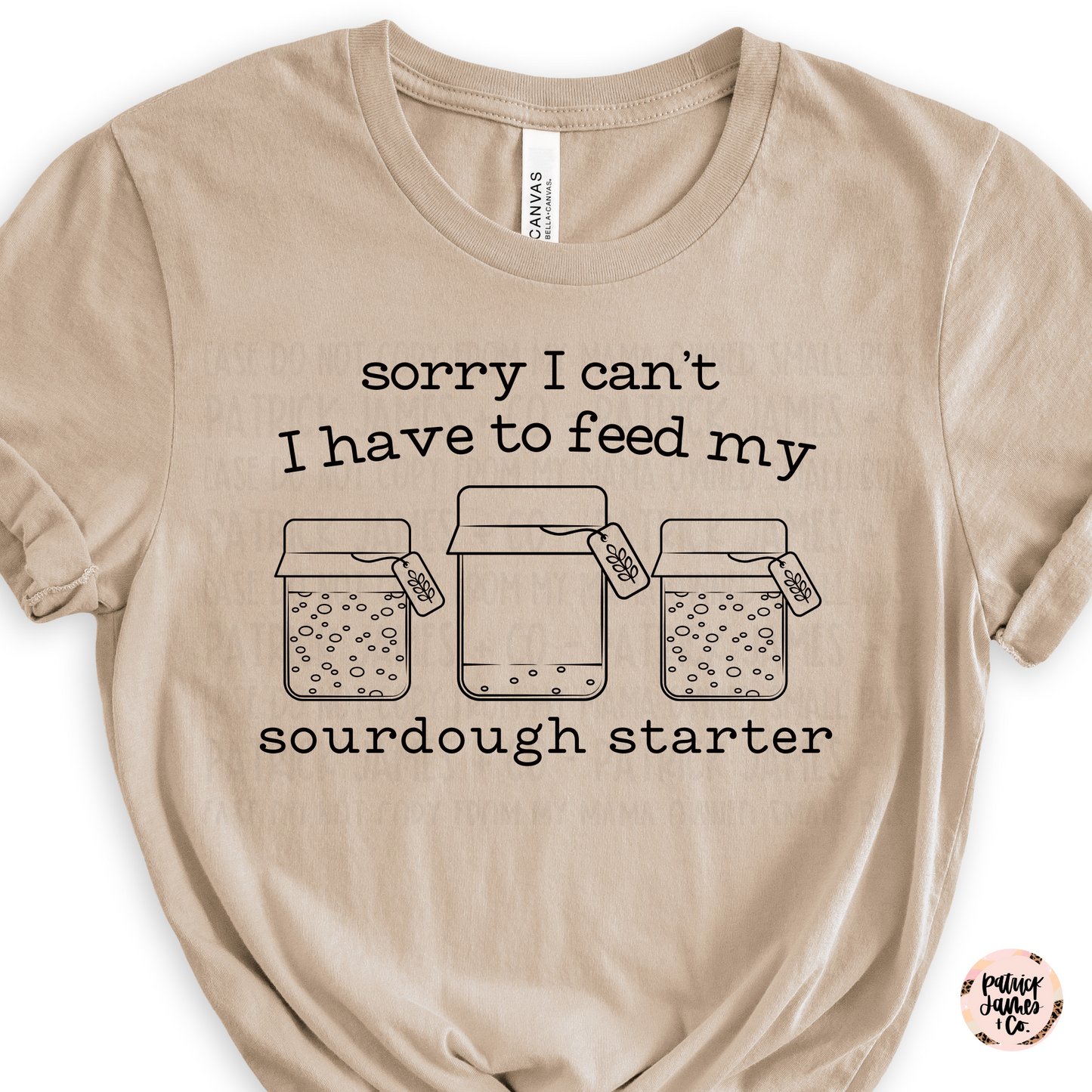 I Can't I Have to Feed My Sourdough- LONG SLEEVE